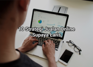 10 Strategi Jualan Online Supaya Laris