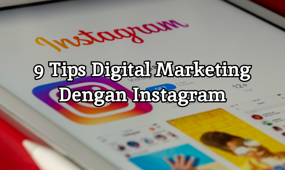 9 Tips Digital Marketing Dengan Instagram