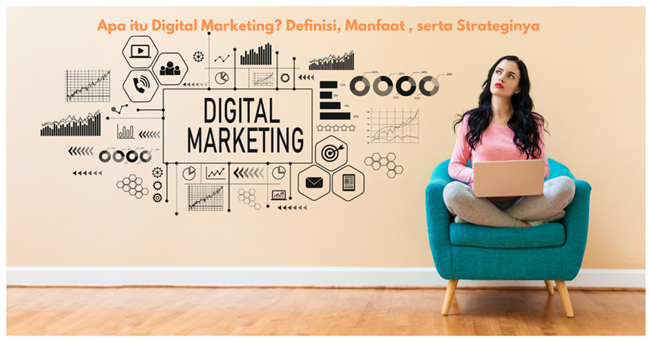 Apa itu Digital Marketing? Definisi, Manfaat, serta Strateginya