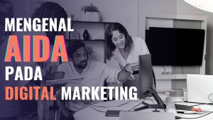 Mengenal AIDA dalam Digital Marketing